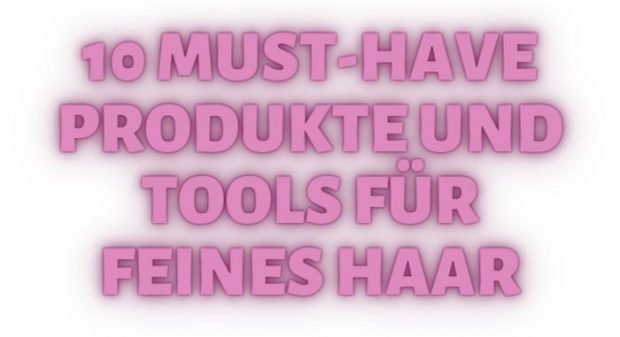10 Must-Have Produkte und Tools für feines Haar (Hey Pretty Beauty Blog)