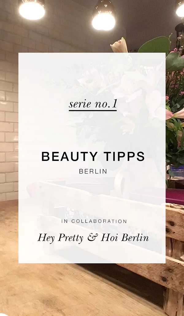 Hey Pretty X Hoi Berlin: Beautytipps