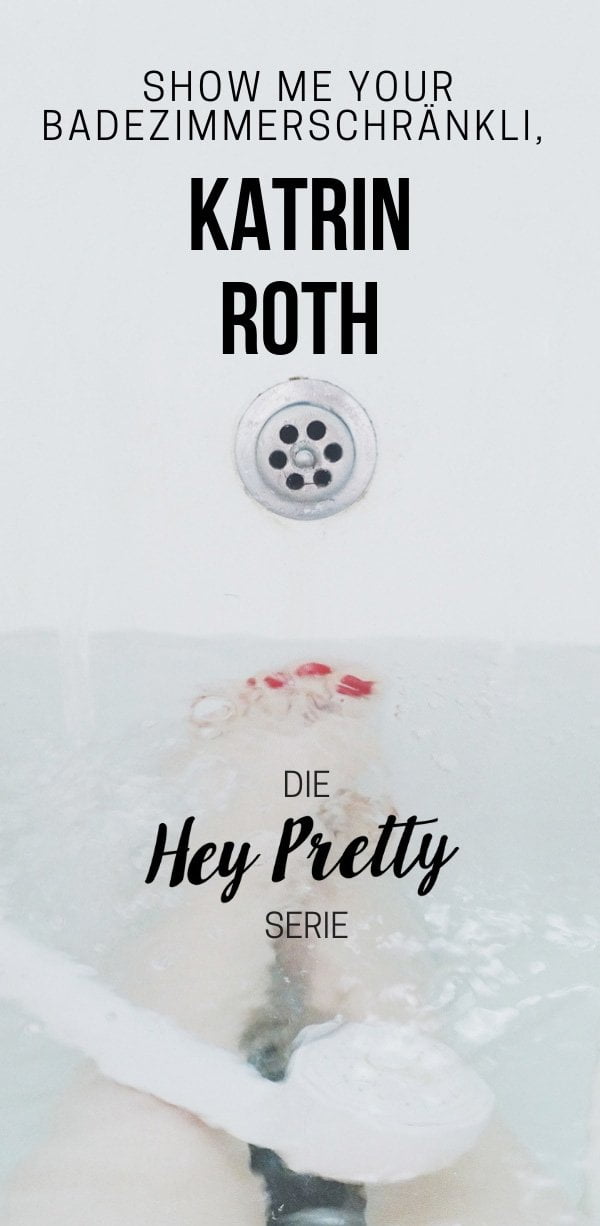 Show Me Your Badezimmerschränkli mit Katrin Roth von Sonrisa.ch – Echte Beauty-Routinen von echten Frauen (Hey Pretty Beauty Blog)