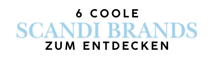 6 coole skandinavische Brands zum Entdecken: Die Hey Pretty Love List 2 6 coole scandi brands